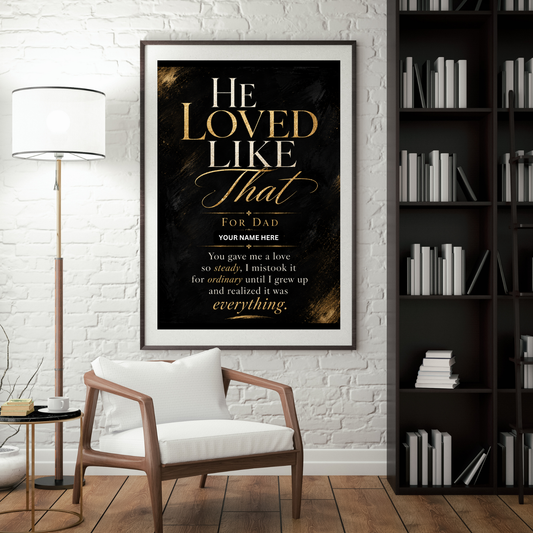 Father’s Day Gift for Dad, “He Loved Like That” Personalized Custom Art Print, Instant Download Steady Love Wall Art Print