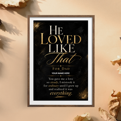 Father’s Day Gift for Dad, “He Loved Like That” Personalized Custom Art Print, Instant Download Steady Love Wall Art Print